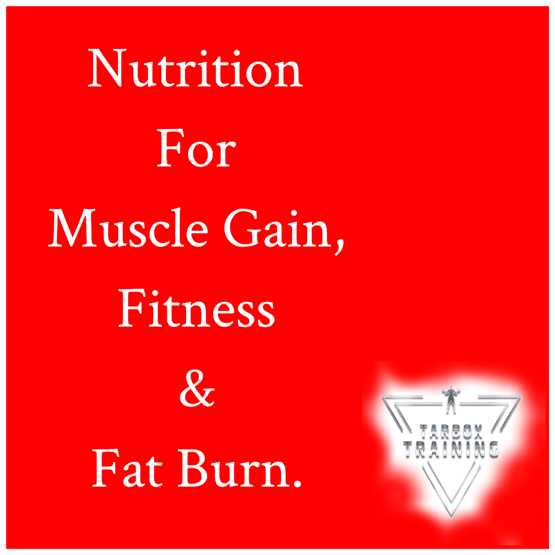 Nutrition For Muscle Gain, Fitness & Fat Burn. Tarbox Training